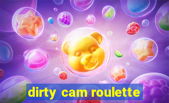 dirty cam roulette